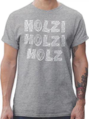 Shirtracer T-Shirt Holzi Holz Holz Sprüche