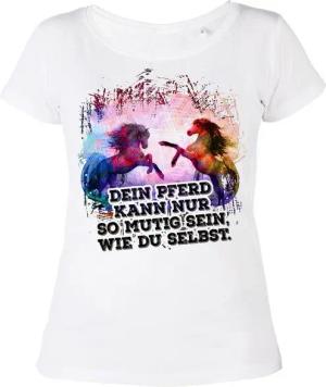 Tini - Shirts T-Shirt Pferde Shirt Damen Damen Shirt Pferde Sprüche : Dein Pferd kann nur so mutig sein ....