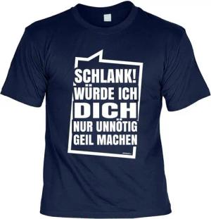 Art & Detail Shirt T-Shirt SCHLANK! Würde ICH Dich Nur Unnötig Geil Machen Lustige Sprüche Fun Geschenk, Geburtstag