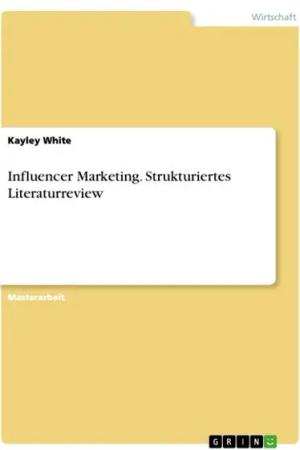 Influencer Marketing. Strukturiertes Literaturreview