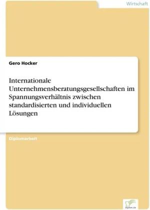 Internationale Unternehmensberatungsgesellschaften im Spannungsverhältnis zwischen standardisierten und individuellen Lösungen