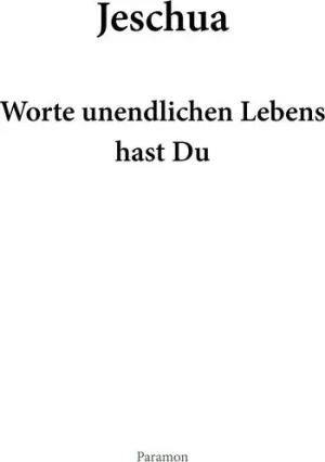 Jeschua – Worte unendlichen Lebens hast Du