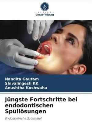 Jüngste Fortschritte bei endodontischen Spüllösungen