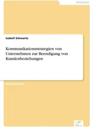 Kommunikationsstrategien von Unternehmen zur Beendigung von Kundenbeziehungen