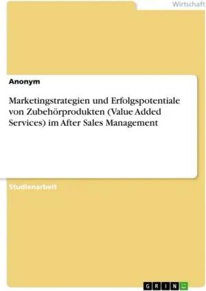 Marketingstrategien und Erfolgspotentiale von Zubehörprodukten (Value Added Services) im After Sales Management
