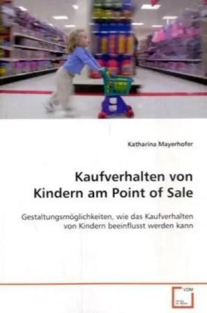 Mayerhofer, K: Kaufverhalten von Kindern am Point of Sale