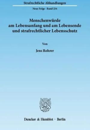 Menschenwürde am Lebensanfang und am Lebensende und strafrechtlicher Lebensschutz.