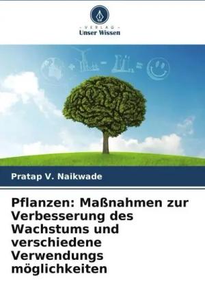 Pflanzen: Maßnahmen zur Verbesserung des Wachstums und verschiedene Verwendungs möglichkeiten