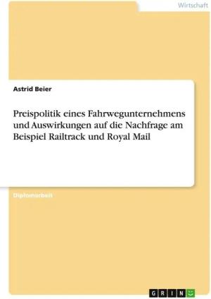 Preispolitik eines Fahrwegunternehmens und Auswirkungen auf die Nachfrage am Beispiel Railtrack und Royal Mail