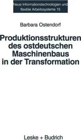 Produktionsstrukturen des ostdeutschen Maschinenbaus in der Transformation