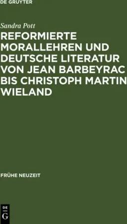 Reformierte Morallehren und deutsche Literatur von Jean Barbeyrac bis Christoph Martin Wieland