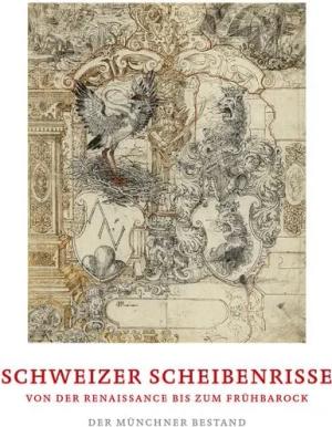 Schweizer Scheibenrisse von der Renaissance bis zum Frühbarock