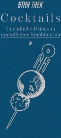 Star Trek Cocktails – Unendliche Drinks in unendlicher Kombination