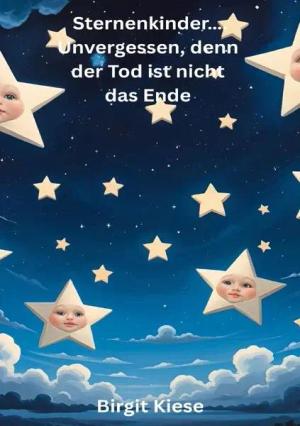 Sternenkinder..... Unvergessen, denn der Tod ist nicht das Ende
