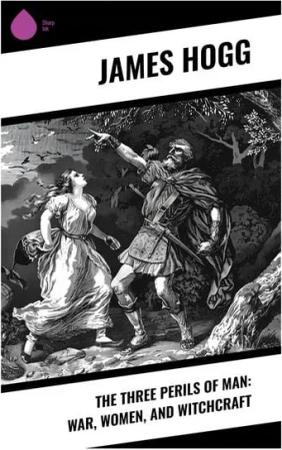 The Three Perils of Man: War, Women, and Witchcraft