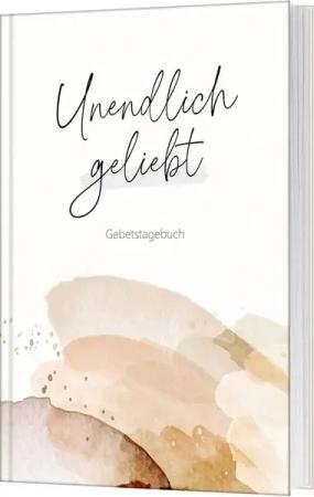 Unendlich geliebt - Gebetstagebuch