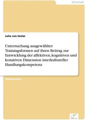 Untersuchung ausgewählter Trainingsformen auf ihren Beitrag zur Entwicklung der affektiven, kognitiven und konativen Dimension interkultureller Handlu