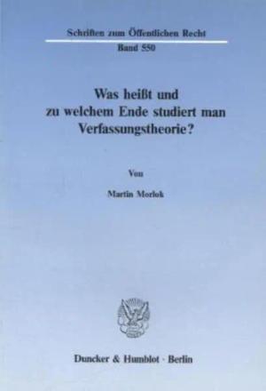 Was heißt und zu welchem Ende studiert man Verfassungstheorie?