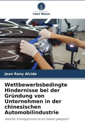 Wettbewerbsbedingte Hindernisse bei der Gründung von Unternehmen in der chinesischen Automobilindustrie