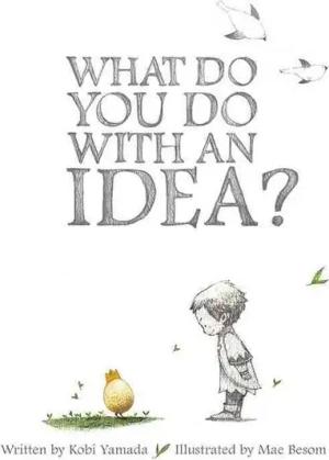 What Do You Do with an Idea