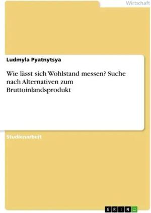 Wie lässt sich Wohlstand messen? Suche nach Alternativen zum Bruttoinlandsprodukt
