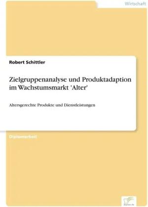 Zielgruppenanalyse und Produktadaption im Wachstumsmarkt 'Alter'